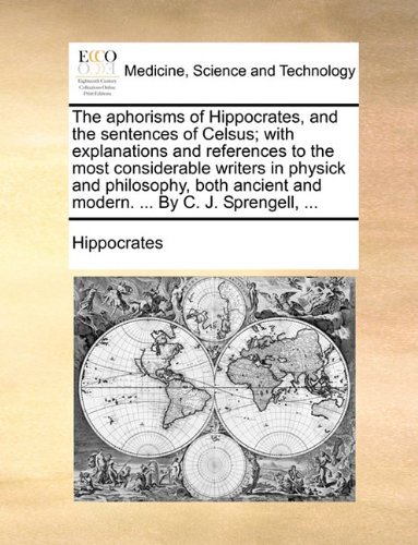Cover for Hippocrates · The Aphorisms of Hippocrates, and the Sentences of Celsus; with Explanations and References to the Most Considerable Writers in Physick and ... and Modern. ... by C. J. Sprengell, ... (Paperback Book) (2010)