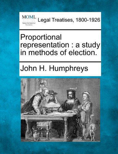 Cover for John H. Humphreys · Proportional Representation: a Study in Methods of Election. (Paperback Book) (2010)