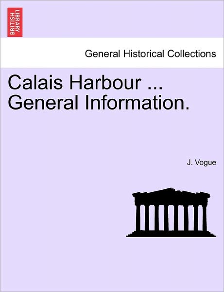 Cover for J Vogue · Calais Harbour ... General Information. (Paperback Book) (2011)