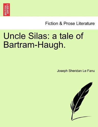 Uncle Silas: a Tale of Bartram-haugh. - Joseph Sheridan Le Fanu - Books - British Library, Historical Print Editio - 9781241216955 - March 1, 2011