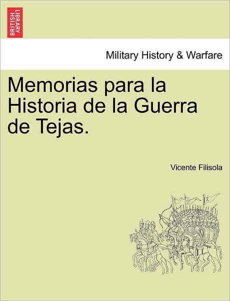 Cover for Vicente Filisola · Memorias Para La Historia De La Guerra De Tejas. (Paperback Book) (2011)