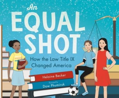 Cover for Helaine Becker · An Equal Shot: How the Law Title IX Changed America (Hardcover Book) (2021)