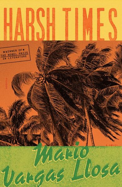 Harsh Times: A Novel - Mario Vargas Llosa - Bøger - Picador - 9781250858955 - 15. november 2022