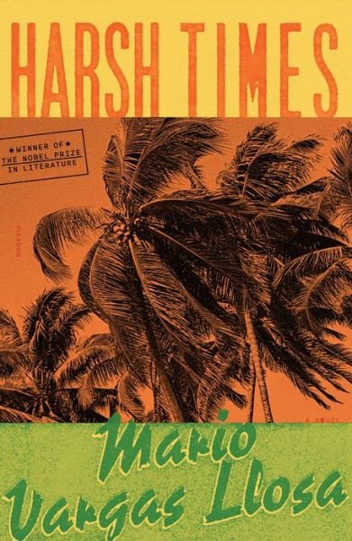 Cover for Mario Vargas Llosa · Harsh Times: A Novel (Paperback Book) (2022)