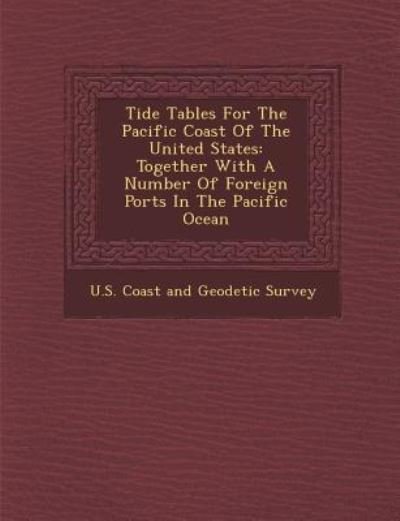 Cover for U S Coast and Geodetic Survey · Tide Tables for the Pacific Coast of the United States: Together with a Number of Foreign Ports in the Pacific Ocean (Pocketbok) (2012)