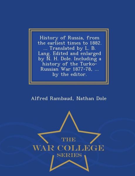 Cover for Alfred Rambaud · History of Russia, from the Earliest Times to 1882. ... Translated by L. B. Lang. Edited and Enlarged by N. H. Dole. Including a History of the Turko- (Pocketbok) (2015)