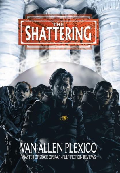 Cover for Van Allen Plexico · The Shattering (Hardcover Book) (2014)