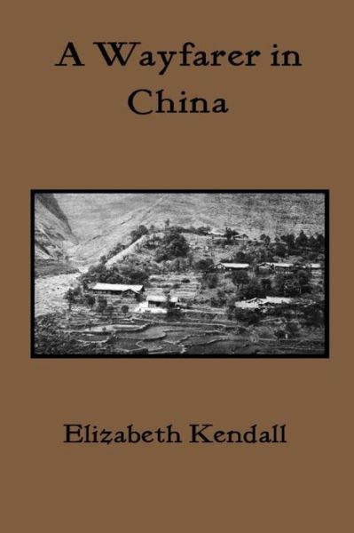 Cover for Elizabeth Kendall · A Wayfarer in China (Paperback Book) (2015)