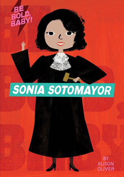 Cover for Alison Oliver · Be Bold, Baby: Sonia Sotomayor (Kartongbok) (2019)