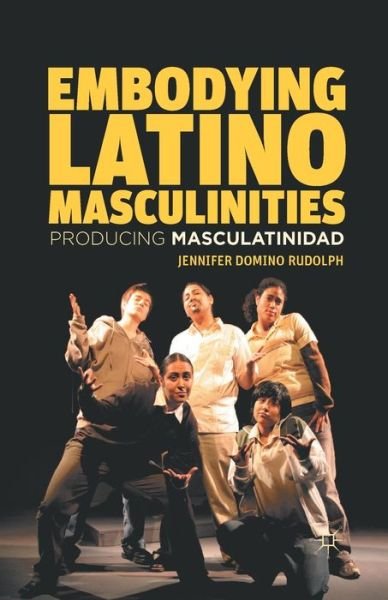 Cover for J. Rudolph · Embodying Latino Masculinities: Producing Masculatinidad (Paperback Book) [1st ed. 2012 edition] (2012)