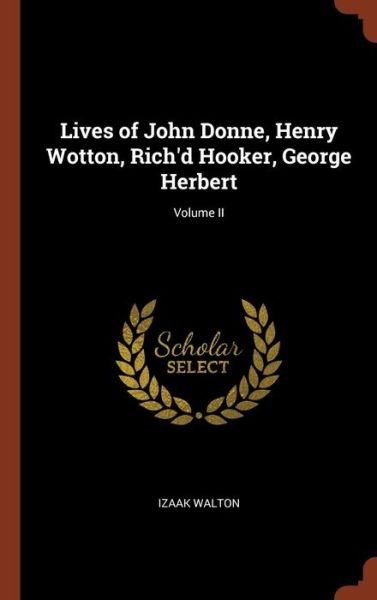 Cover for Izaak Walton · Lives of John Donne, Henry Wotton, Rich'd Hooker, George Herbert; Volume II (Hardcover Book) (2017)