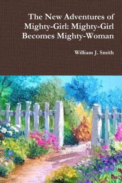 Cover for William J Smith · The New Adventures of Mighty-Girl (Paperback Bog) (2018)
