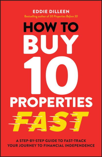 Cover for Eddie Dilleen · How to Buy 10 Properties Fast: A Step-by-Step Guide to Fast-Track Your Journey to Financial Independence (Paperback Book) (2024)