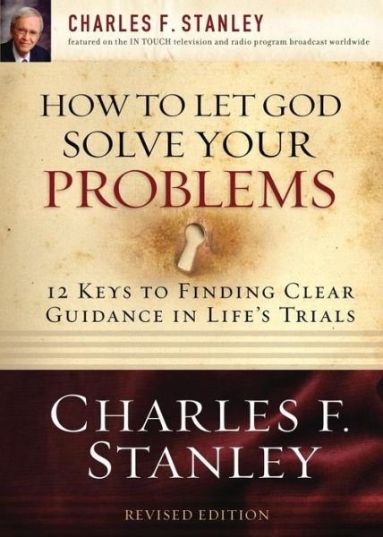 Cover for Charles F. Stanley · How to Let God Solve Your Problems: 12 Keys for Finding Clear Guidance in Life's Trials (Paperback Book) (2008)