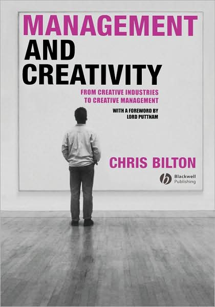 Cover for Bilton, Chris (University of Warwick) · Management and Creativity: From Creative Industries to Creative Management (Hardcover Book) (2006)