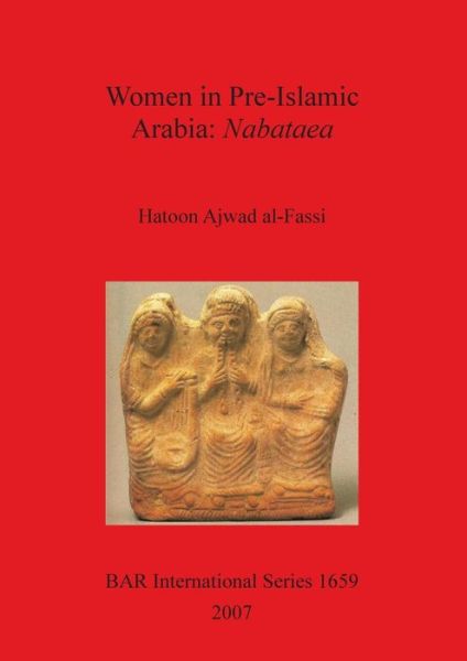 Cover for Hatoon Ajwad Al-fassi · Women in Pre-islamic Arabia: Nabataea (British Archaeological Reports British Series) (Paperback Book) (2007)