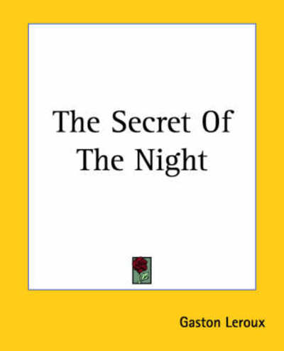 The Secret of the Night - Gaston Leroux - Books - Kessinger Publishing, LLC - 9781419181955 - June 17, 2004