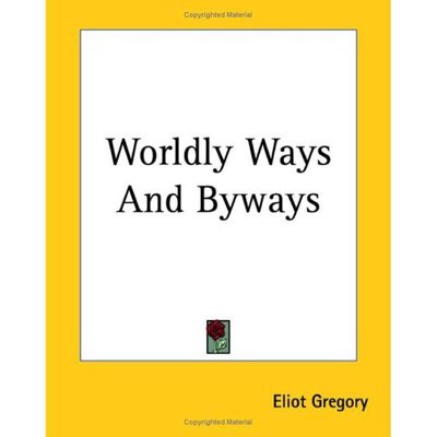 Cover for Eliot Gregory · Worldly Ways and Byways (Paperback Book) (2004)