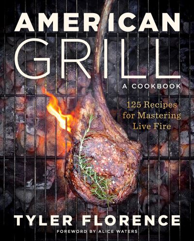 Cover for Tyler Florence · American Grill: 125 Recipes for Mastering Live Fire (Hardcover Book) (2024)