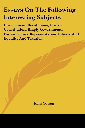 Cover for John Young · Essays on the Following Interesting Subjects: Government; Revolutions; British Constitution; Kingly Government; Parliamentary Representation; Liberty and Equality and Taxation (Paperback Bog) (2007)