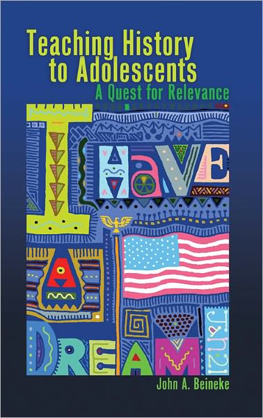 Teaching History to Adolescents: A Quest for Relevance - Adolescent Cultures, School & Society - John A. Beineke - Books - Peter Lang Publishing Inc - 9781433110955 - February 16, 2011