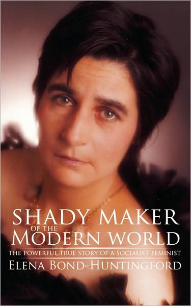 Cover for Elena Bond-huntingford · Shady Maker of the Modern World: the Powerful True Story of a Socialist Feminist (Paperback Book) (2008)