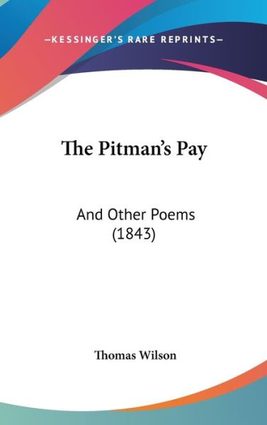 Cover for Thomas Wilson · The Pitman's Pay: and Other Poems (1843) (Hardcover Book) (2008)