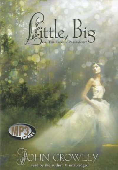 Little, Big; Or the Fairies Parliament - John Crowley - Música - Blackstone Audiobooks - 9781441733955 - 15 de dezembro de 2011