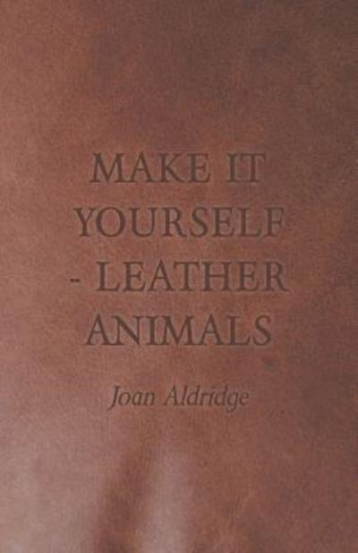 Cover for Joan Aldridge · Make It Yourself - Leather Animals (Paperback Book) (2011)