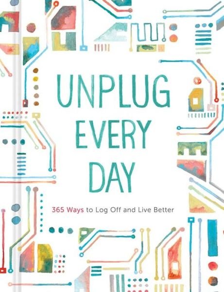 Unplug Every Day: a Journal - Chronicle Books - Books - Chronicle Books - 9781452128955 - March 1, 2014