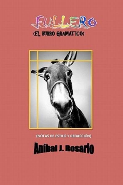 Fullero: El Burro Gramatico: (Notas De Estilo Y Redaccion) - An Bal J Rosario - Books - Createspace - 9781453639955 - June 25, 2010