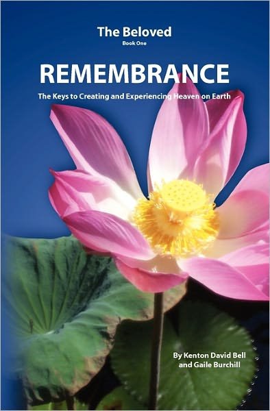 Kenton David Bell · Remembrance: the Keys to Creating and Experiencing Heaven on Earth (Paperback Book) (2010)
