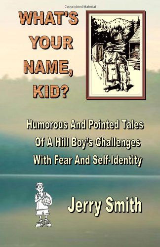 Cover for Jerry Smith · What's Your Name, Kid?: Humorous and Pointed Tales   of a Hill Boy's Challenges with Fear and Self-identity (Pocketbok) (2011)