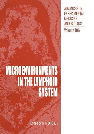 Cover for G Klaus · Microenvironments in the Lymphoid System - Advances in Experimental Medicine and Biology (Taschenbuch) [Softcover reprint of the original 1st ed. 1985 edition] (2012)