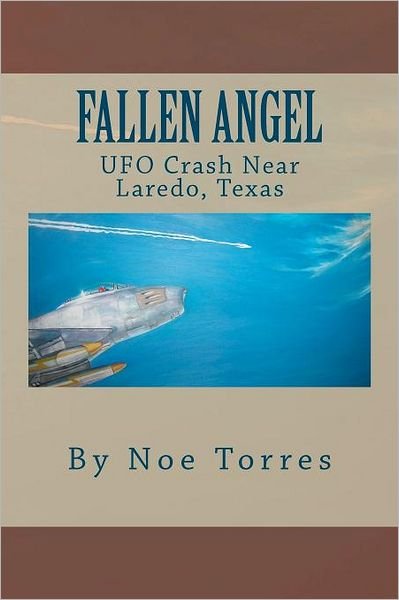 Cover for Noe Torres · Fallen Angel: Ufo Crash Near Laredo, Texas (Paperback Bog) (2011)