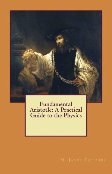 Cover for M James Ziccardi · Fundamental Aristotle: a Practical Guide to the Physics (Paperback Book) (2011)