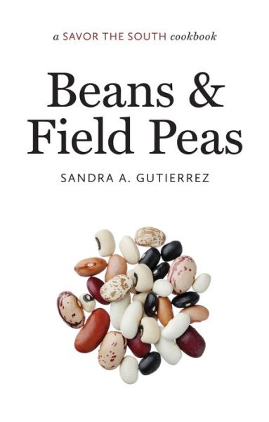 Cover for Sandra A. Gutierrez · Beans and Field Peas: a Savor the South® cookbook - Savor the South Cookbooks (Hardcover Book) (2015)