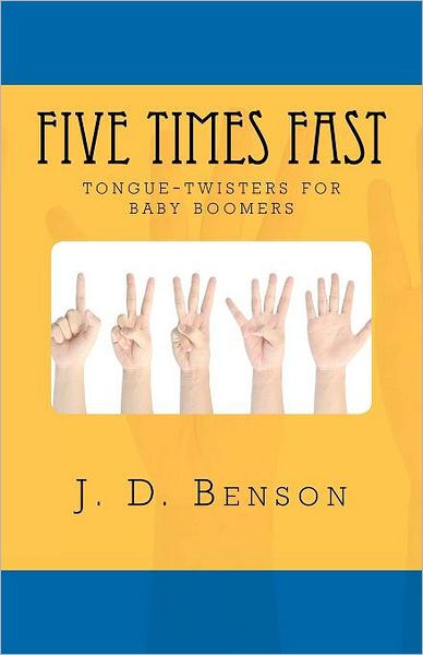 Cover for J D Benson · Five Times Fast: Tongue-twisters for Baby-boomers (Paperback Book) (2012)