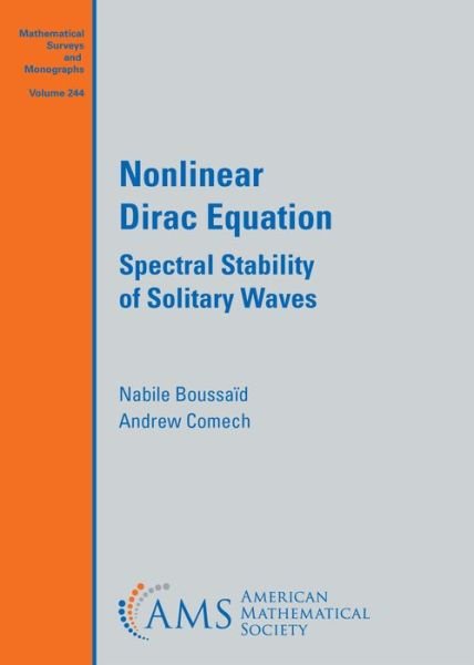 Cover for Nabile Boussaid · Nonlinear Dirac Equation: Spectral Stability of Solitary Waves - Mathematical Surveys and Monographs (Hardcover Book) (2020)