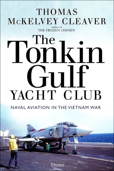 Cover for Thomas McKelvey Cleaver · The Tonkin Gulf Yacht Club: Naval Aviation in the Vietnam War (Hardcover Book) (2021)