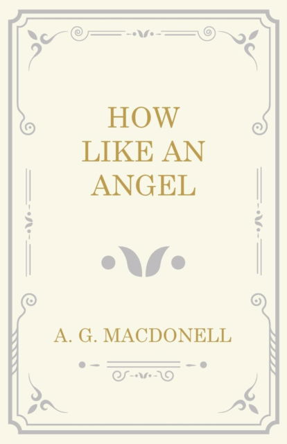 Cover for A G Macdonell · How Like an Angel (Paperback Book) (2016)