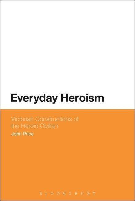 Cover for Price, John (independent scholar) · Everyday Heroism: Victorian Constructions of the Heroic Civilian (Paperback Bog) (2015)