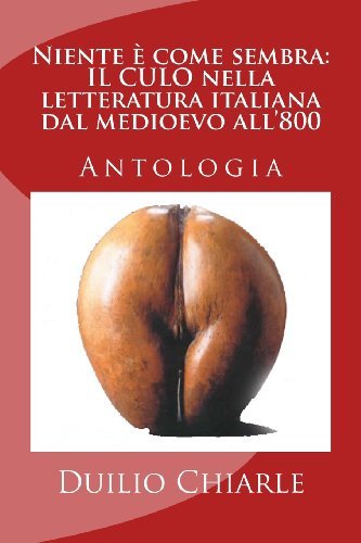 Cover for Duilio Chiarle · Niente È Come Sembra: Il Culo Nella Letteratura Italiana Dal Medioevo All'800 (Pocketbok) [Italian, Lrg edition] (2012)