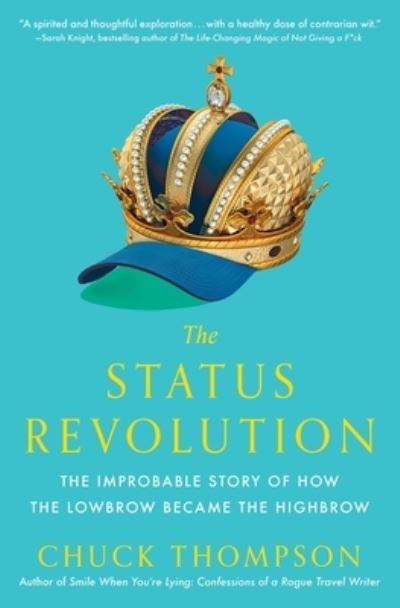 Cover for Chuck Thompson · The Status Revolution: The Improbable Story of How the Lowbrow Became the Highbrow (Paperback Book) (2024)