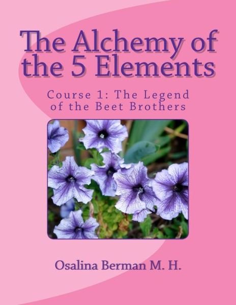 Cover for Osalina Berman M.h. · The Alchemy of the 5 Elements: the Legend of the Beet Brothers - Course 1 (Volume 1) (Taschenbuch) (2012)