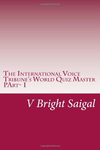 Cover for V Bright Saigal · The International Voice Tribune's World Quiz Master: Best Quiz Questions for Sat-ii, Gre Main,msat &amp;csat (Ivt Question Bank) (Volume 1) (Paperback Book) (2013)