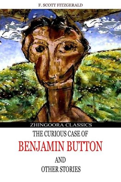 The Curious Case of Benjamin Button and Other Stories - F. Scott Fitzgerald - Books - CreateSpace Independent Publishing Platf - 9781481276955 - December 17, 2012