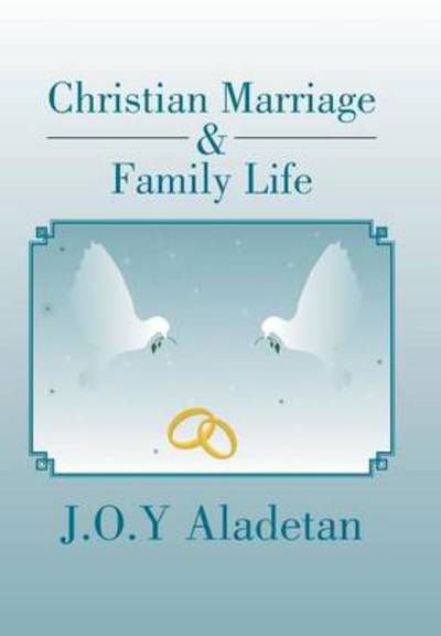 Cover for J O Y Aladetan · Christian Marriage &amp; Family Life (Hardcover Book) (2013)