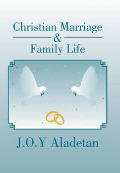Cover for J O Y Aladetan · Christian Marriage &amp; Family Life (Hardcover bog) (2013)