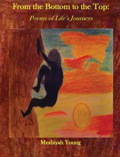 Cover for Meshiyah Young · From the Bottom to the Top: : Poems of Life's Journeys (Paperback Book) (2013)